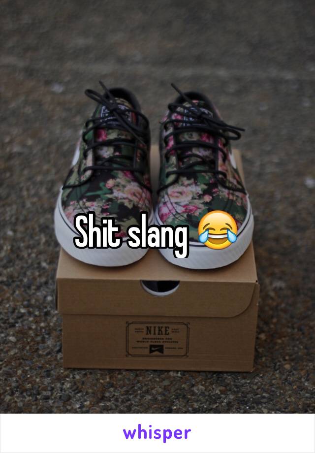 Shit slang 😂