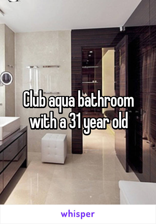 Club aqua bathroom with a 31 year old