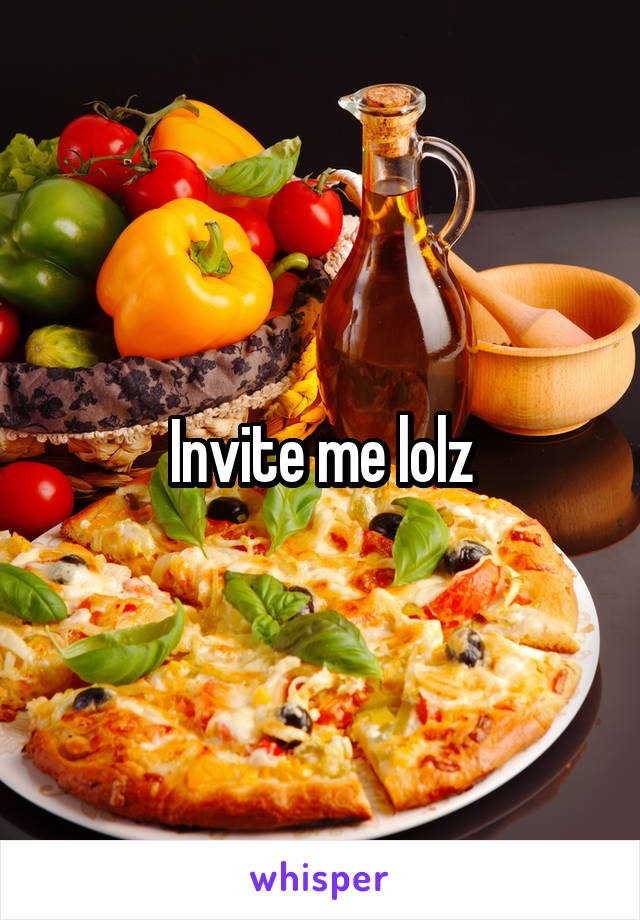 Invite me lolz