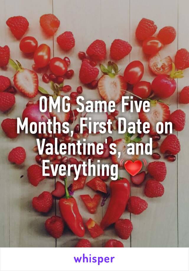 OMG Same Five Months, First Date on Valentine's, and Everything💓