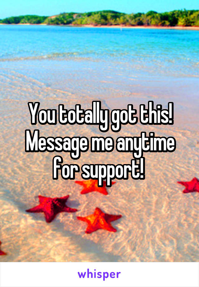 You totally got this! Message me anytime for support! 