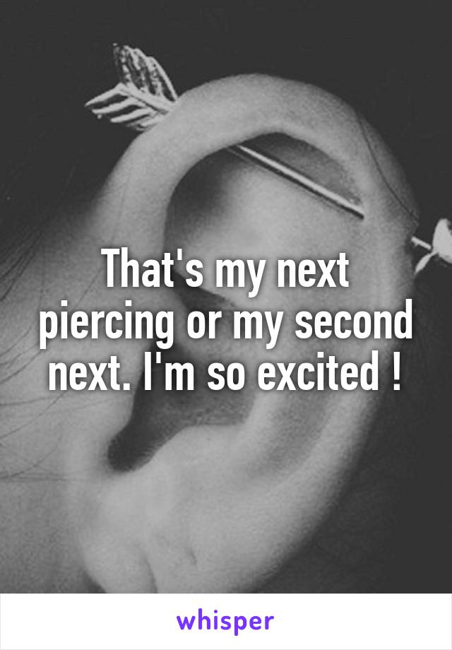 That's my next piercing or my second next. I'm so excited !
