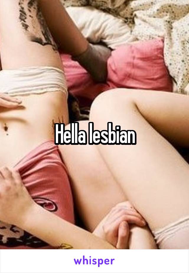 Hella lesbian