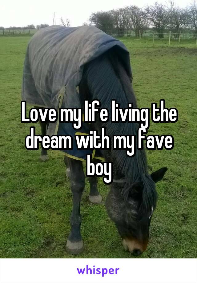 Love my life living the dream with my fave boy