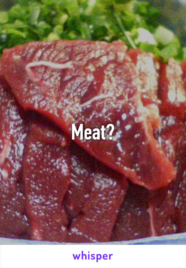 Meat?