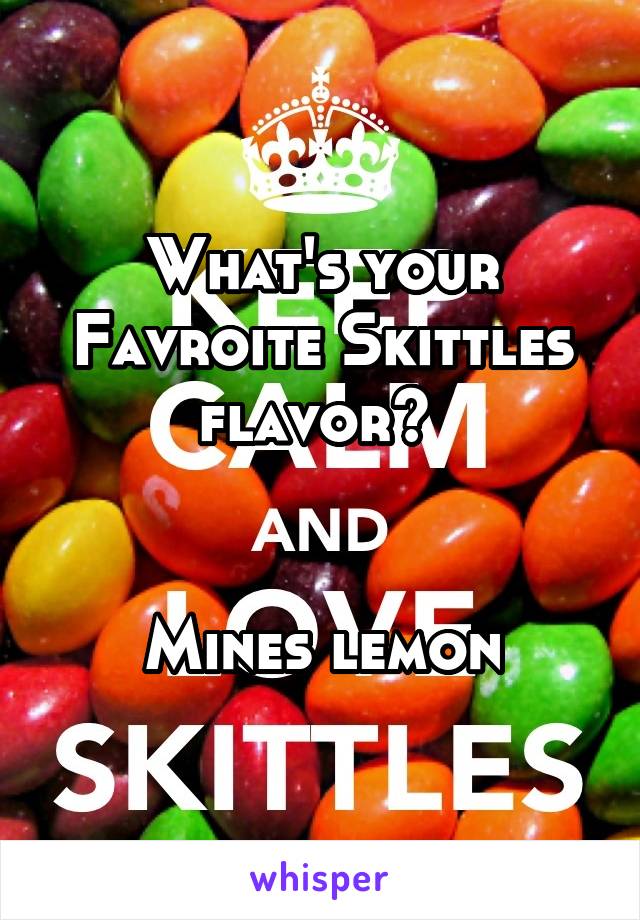 What's your Favroite Skittles flavor? 


Mines lemon