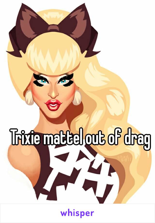 Trixie mattel out of drag