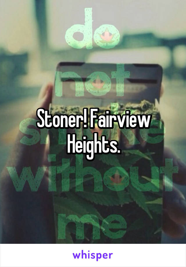 Stoner! Fairview Heights.