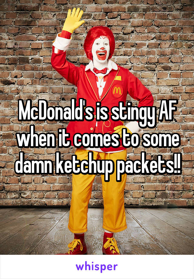 McDonald's is stingy AF when it comes to some damn ketchup packets!!