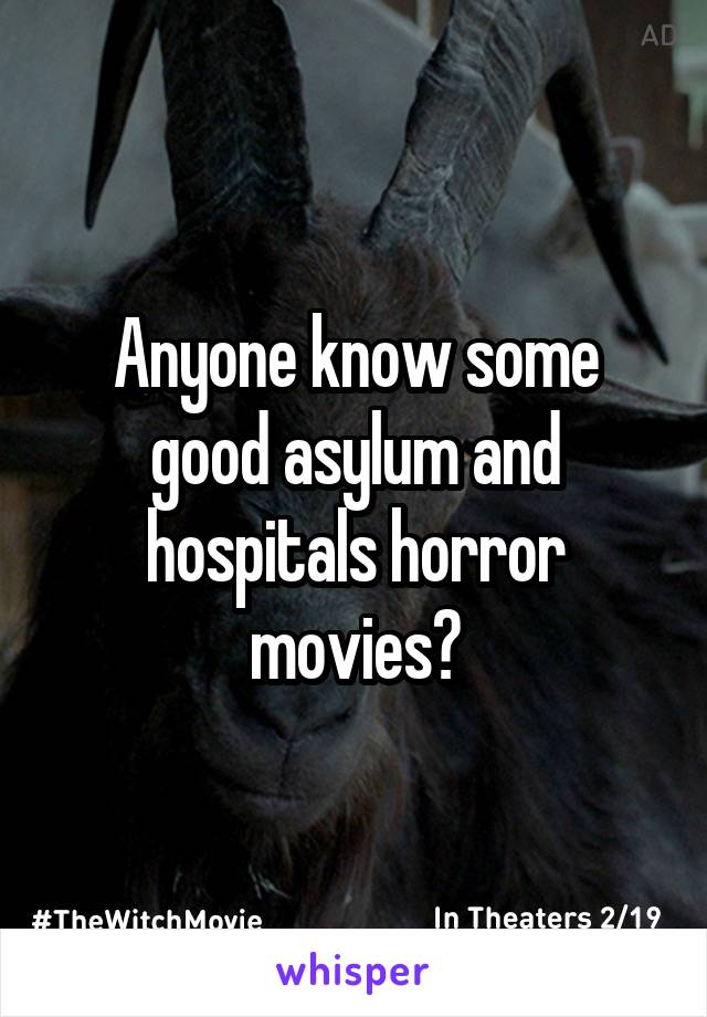 Anyone know some good asylum and hospitals horror movies?