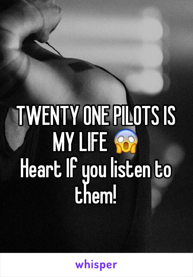 TWENTY ONE PILOTS IS MY LIFE 😱
Heart If you listen to them!