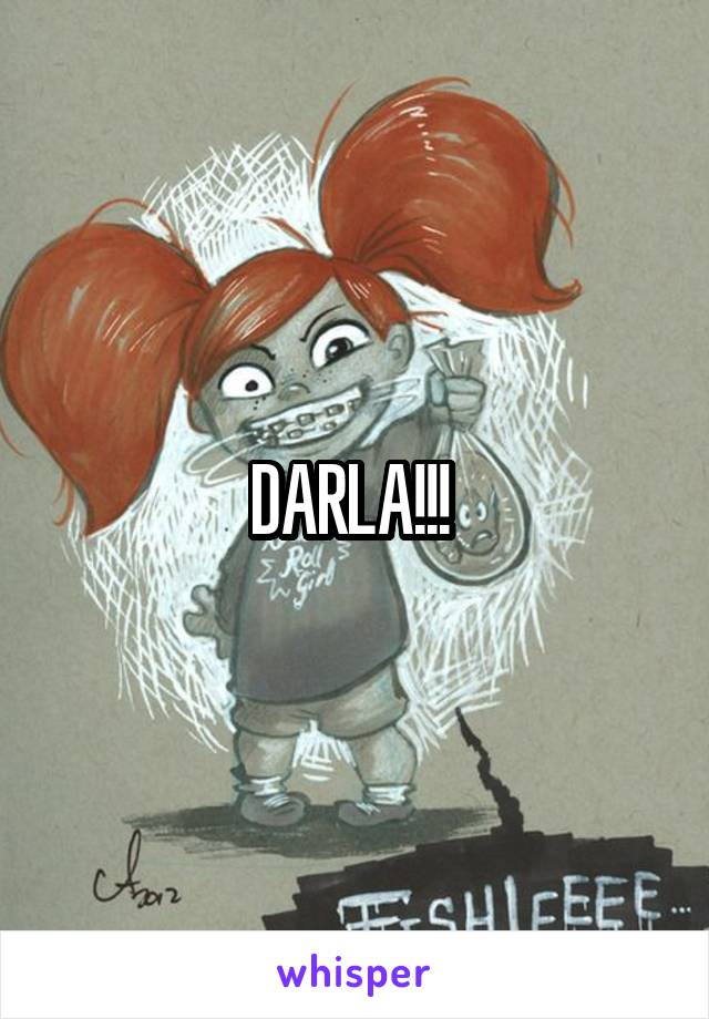 DARLA!!! 