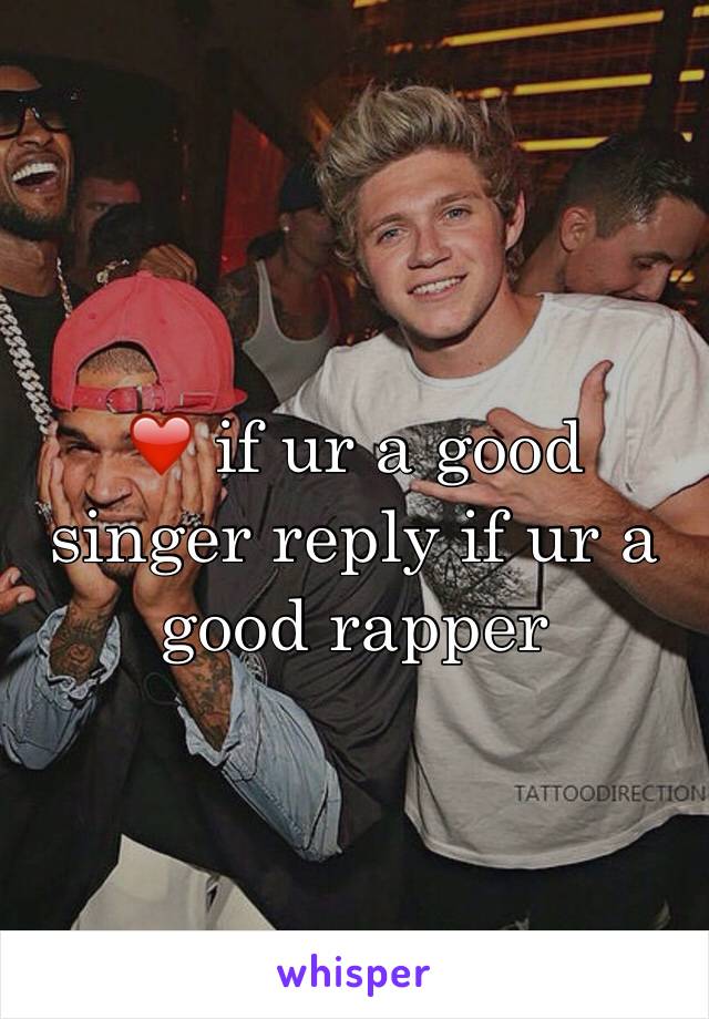 ❤️ if ur a good singer reply if ur a good rapper