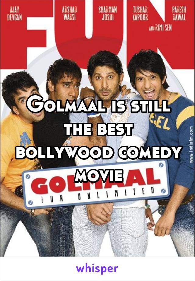 Golmaal is still the best bollywood comedy movie