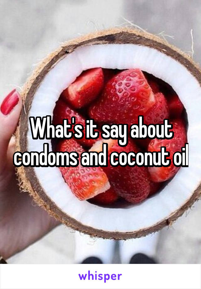 What's it say about condoms and coconut oil