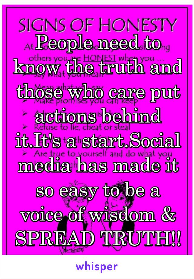 People need to know the truth and those who care put actions behind it.It's a start.Social media has made it so easy to be a voice of wisdom & SPREAD TRUTH!!