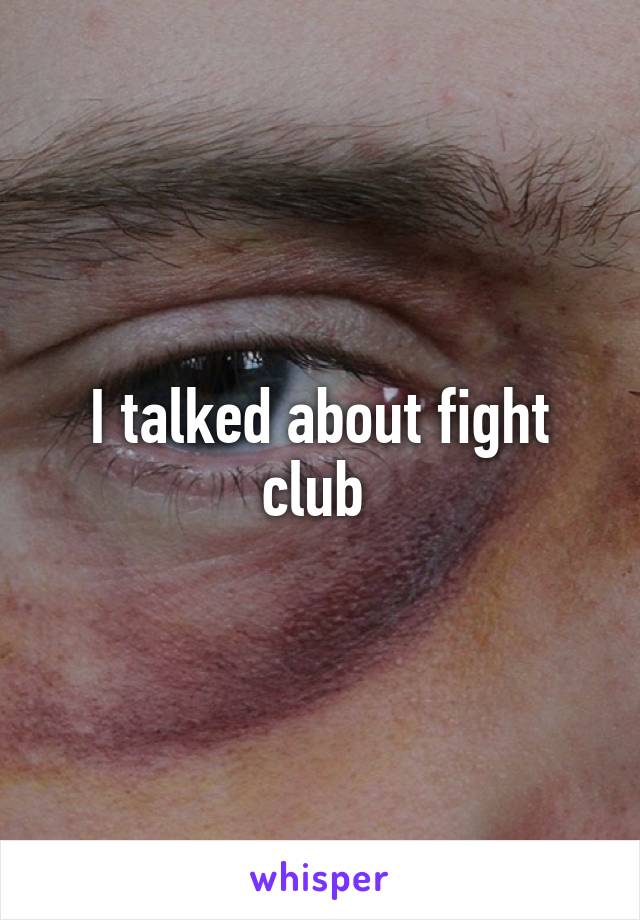 I talked about fight club 