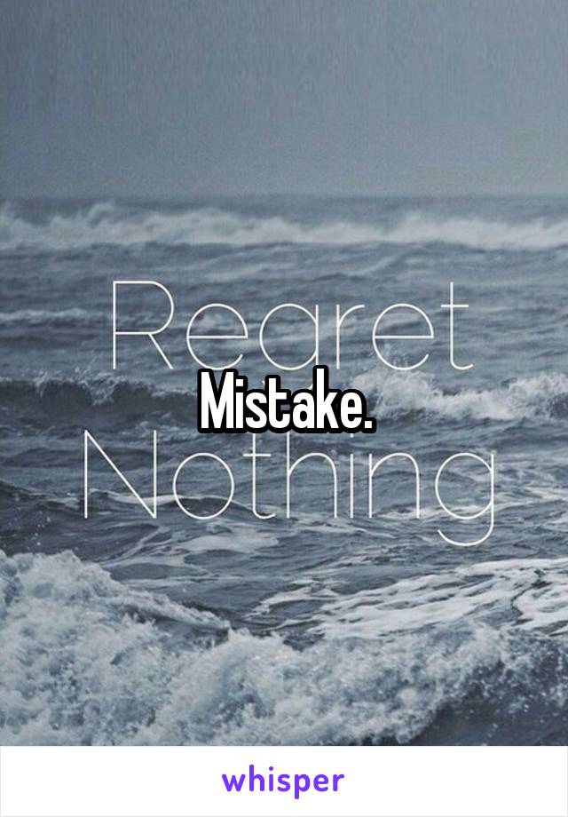 Mistake.