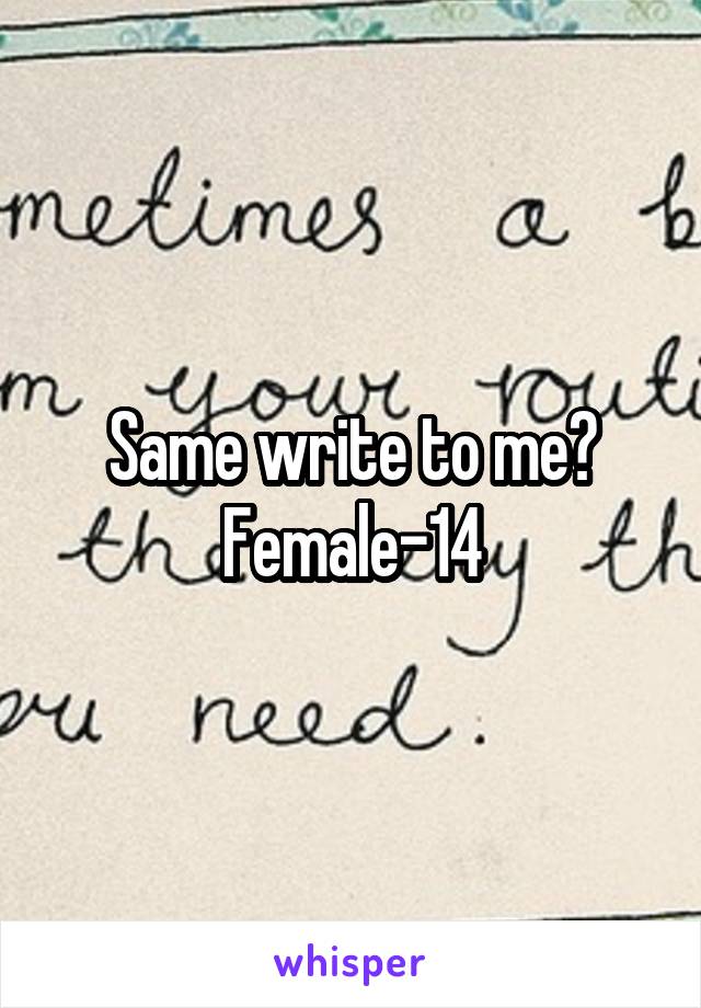 Same write to me? Female-14
