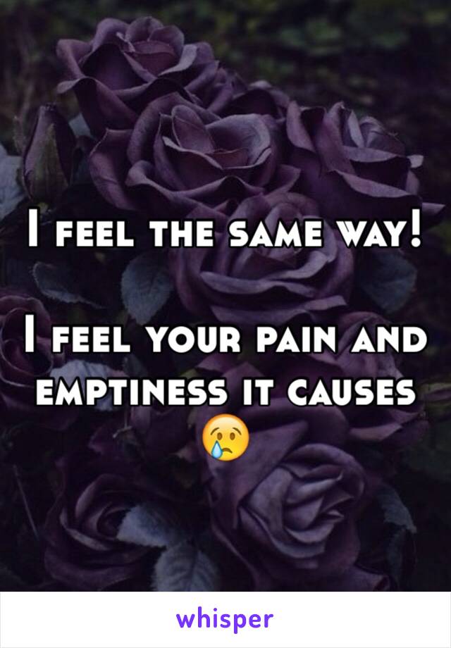 I feel the same way!

I feel your pain and emptiness it causes 😢