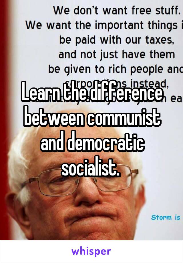 Learn the difference between communist and democratic socialist. 