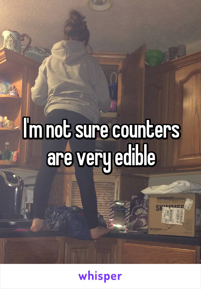 I'm not sure counters are very edible