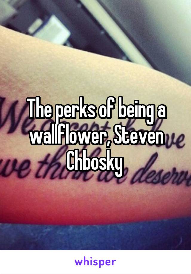 The perks of being a wallflower, Steven Chbosky 