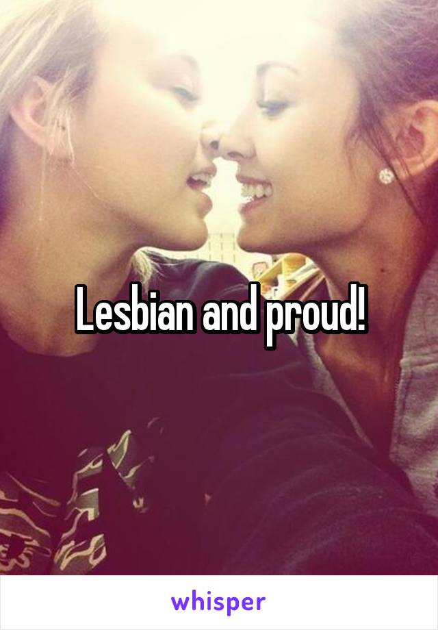 Lesbian and proud!