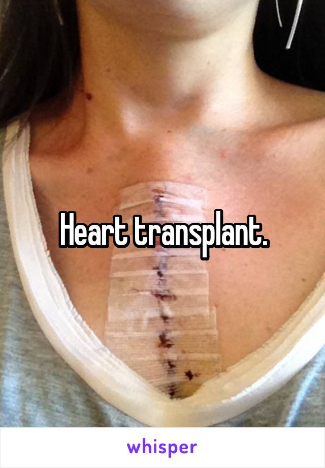 Heart transplant.