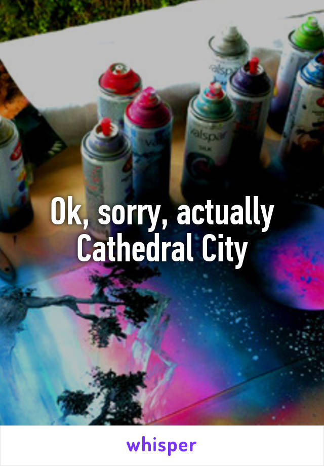 Ok, sorry, actually Cathedral City