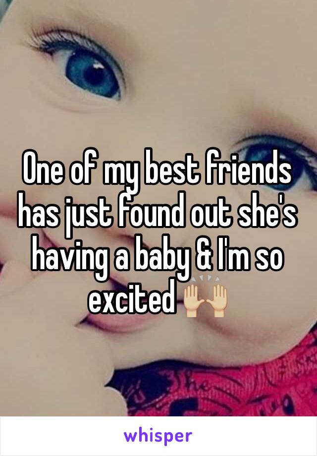 One of my best friends has just found out she's having a baby & I'm so excited 🙌🏼