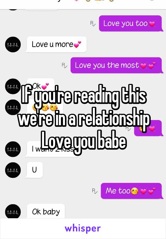 If you're reading this we're in a relationship Love you babe