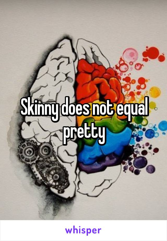 Skinny does not equal pretty