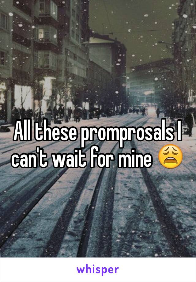 All these promprosals I can't wait for mine 😩