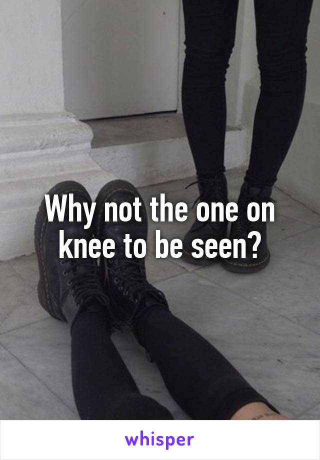 Why not the one on knee to be seen?