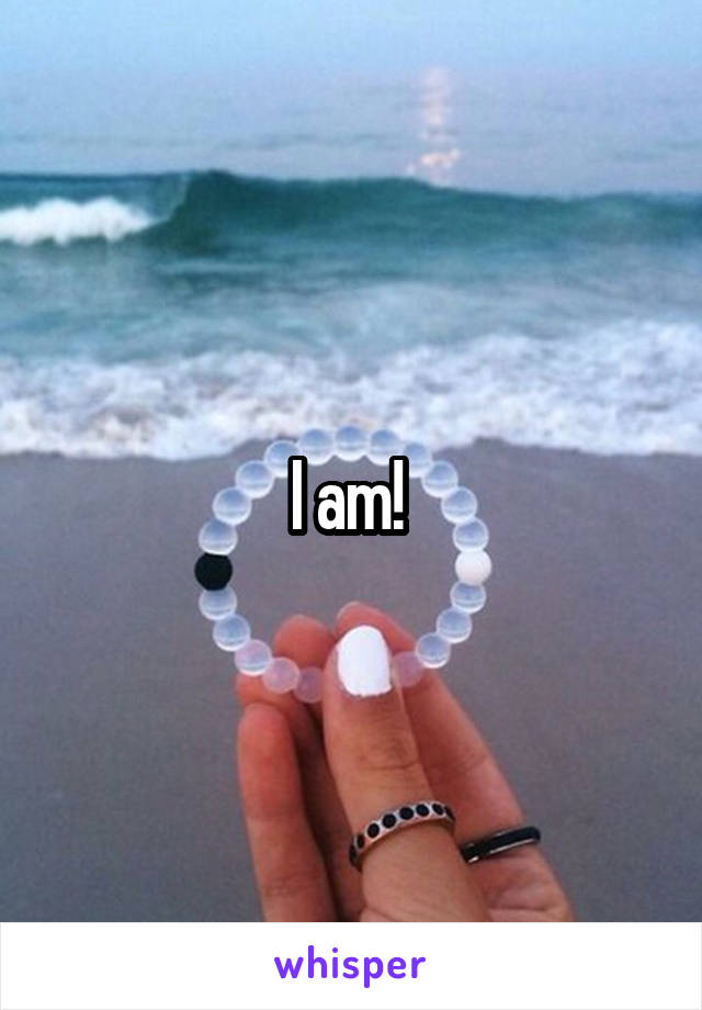 I am! 