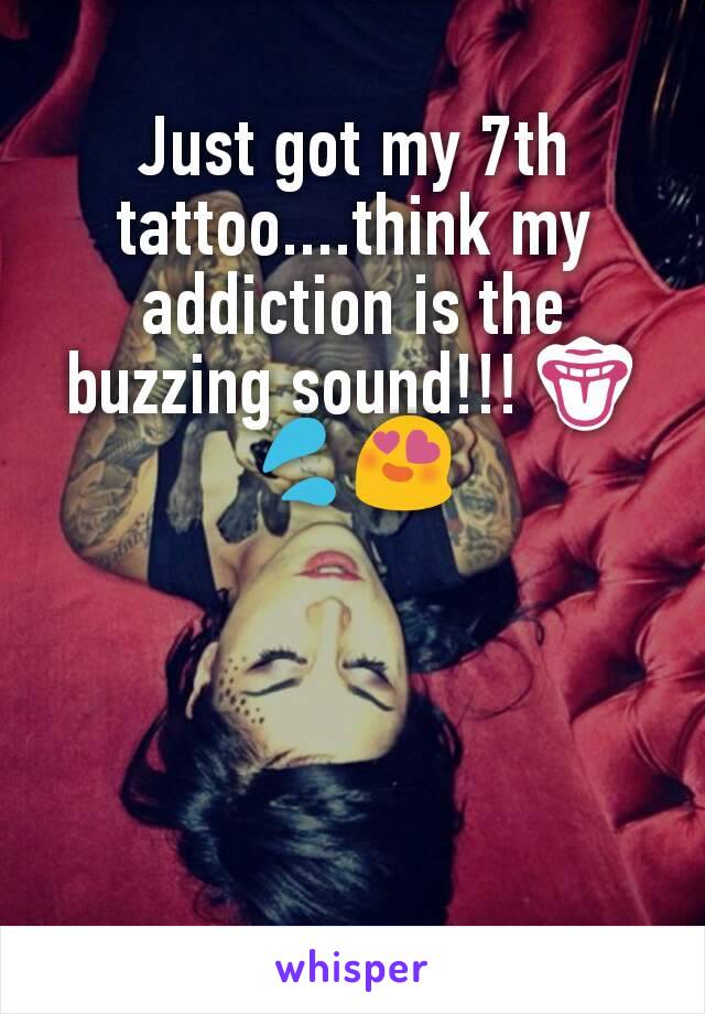 Just got my 7th tattoo....think my addiction is the buzzing sound!!! 👅💦😍