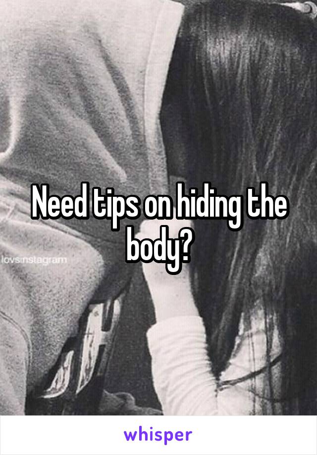 Need tips on hiding the body?