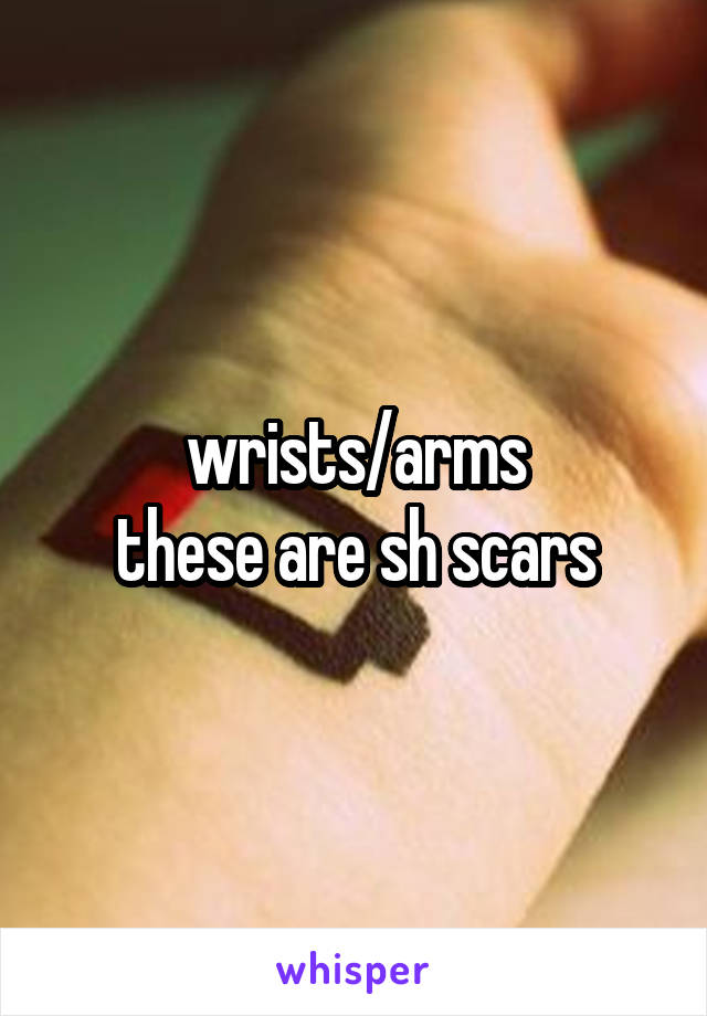 wrists/arms
these are sh scars