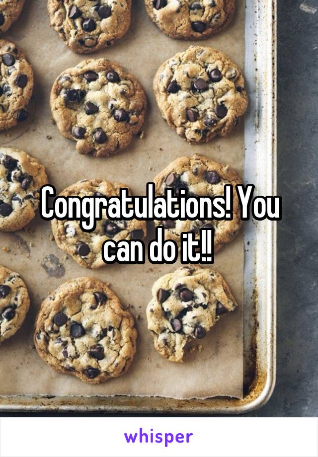 Congratulations! You can do it!! 