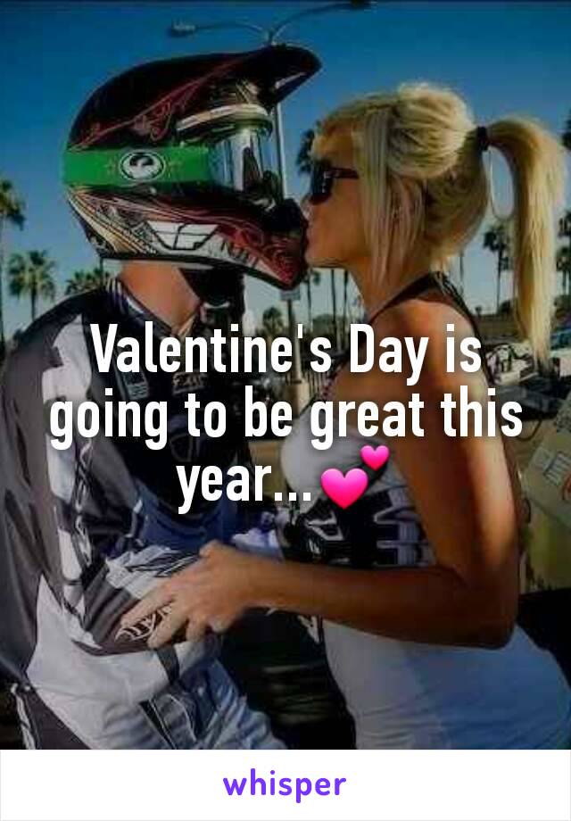 Valentine's Day is going to be great this year...💕