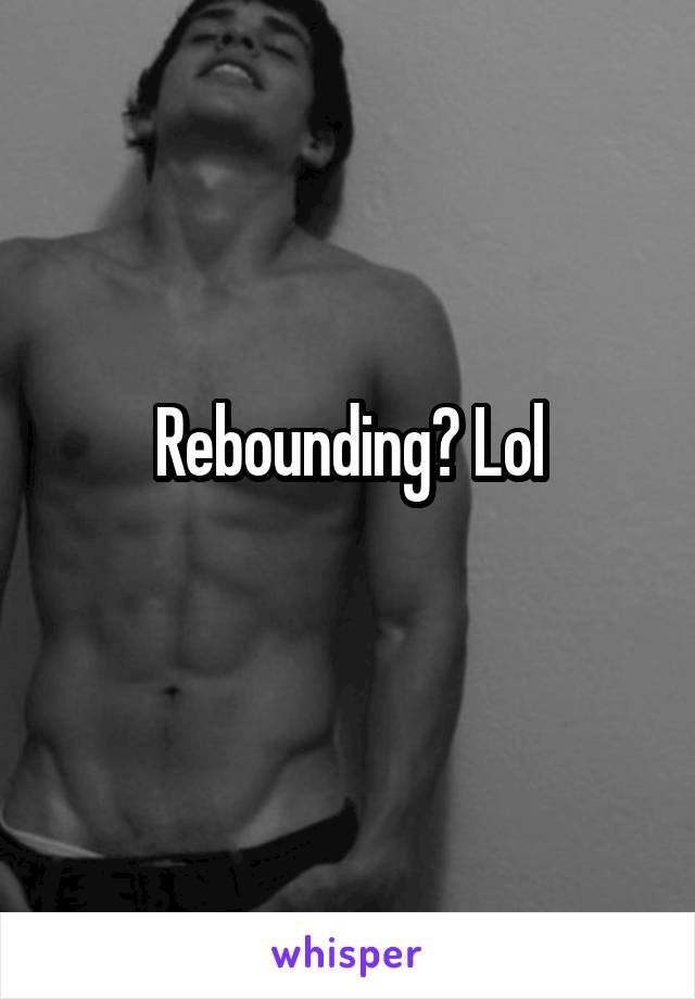 Rebounding? Lol
