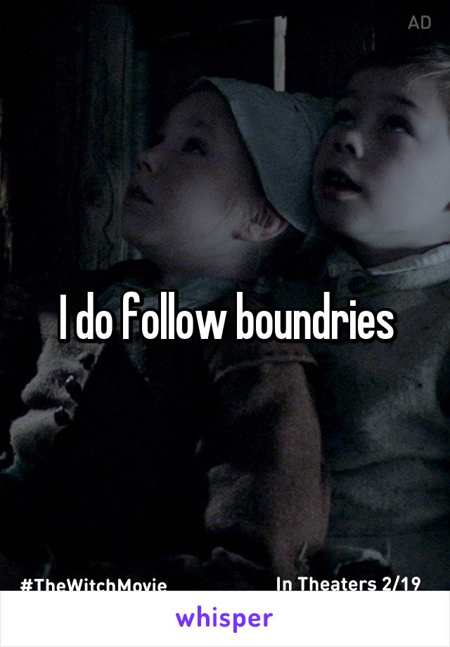I do follow boundries
