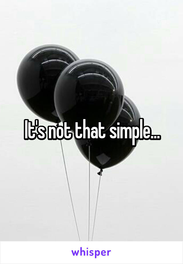 It's not that simple...