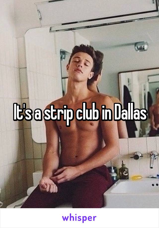 It's a strip club in Dallas