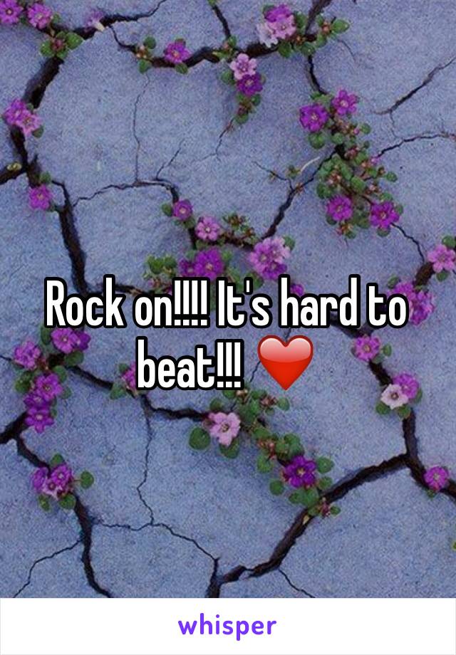 Rock on!!!! It's hard to beat!!! ❤️