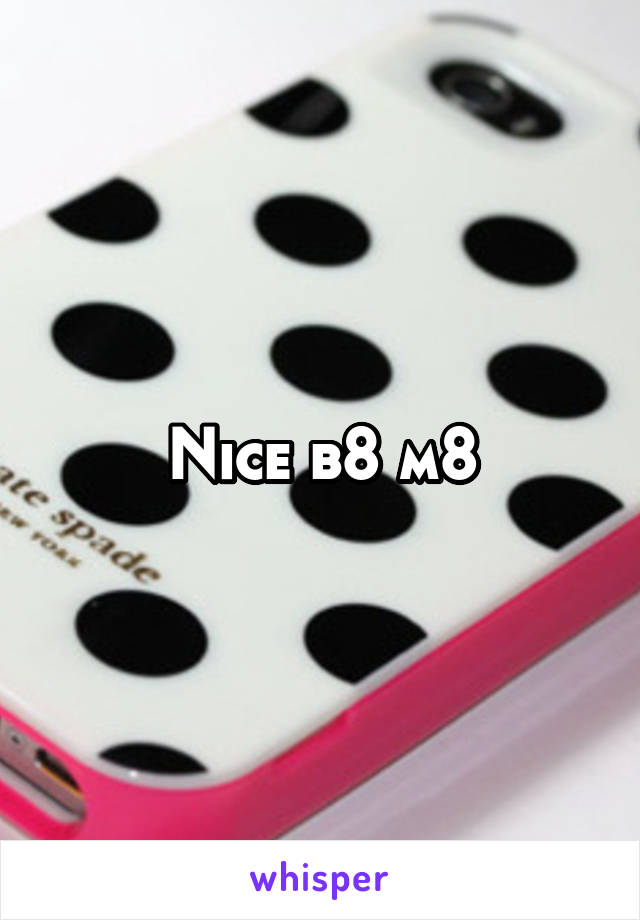Nice b8 m8