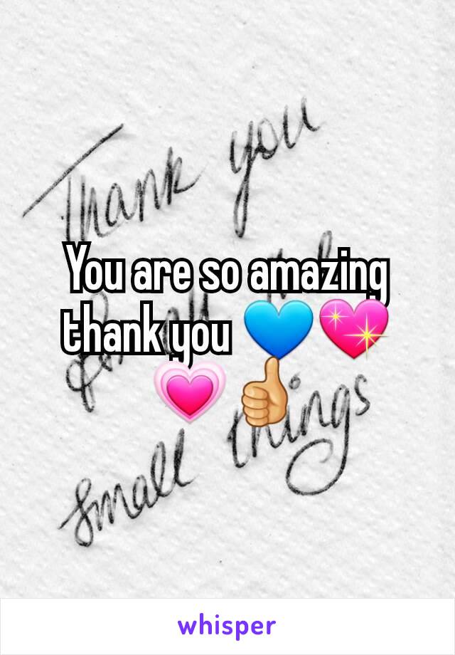 You are so amazing thank you 💙💖💗👍