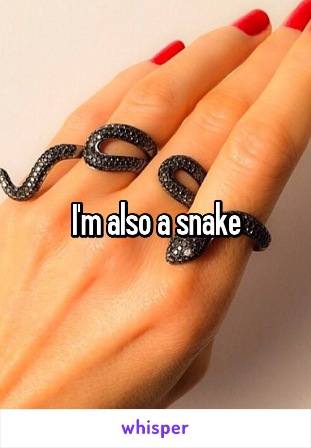 I'm also a snake