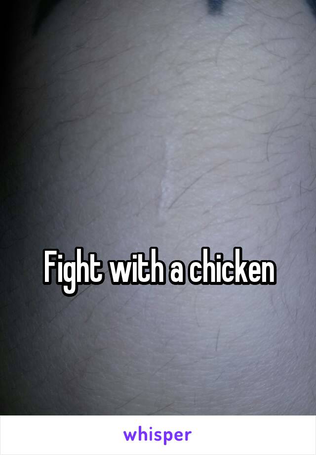 

Fight with a chicken